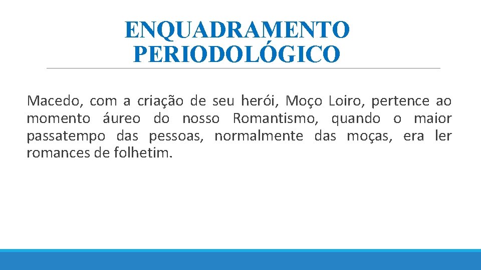 ENQUADRAMENTO PERIODOLÓGICO Macedo, com a criação de seu herói, Moço Loiro, pertence ao momento