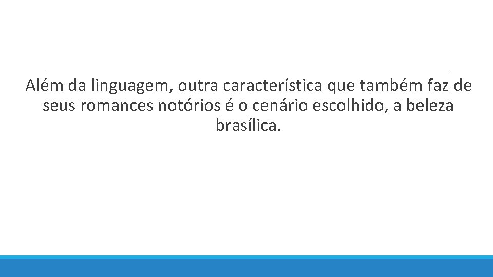  Além da linguagem, outra característica que também faz de seus romances notórios é