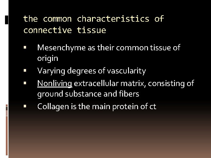 the common characteristics of connective tissue Mesenchyme as their common tissue of origin Varying