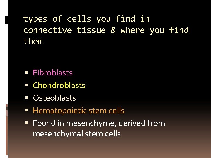 types of cells you find in connective tissue & where you find them Fibroblasts