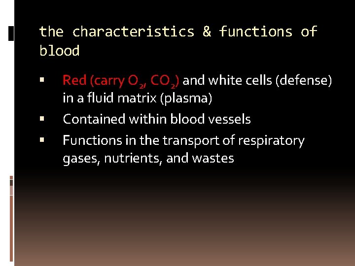 the characteristics & functions of blood Red (carry O 2, CO 2) and white