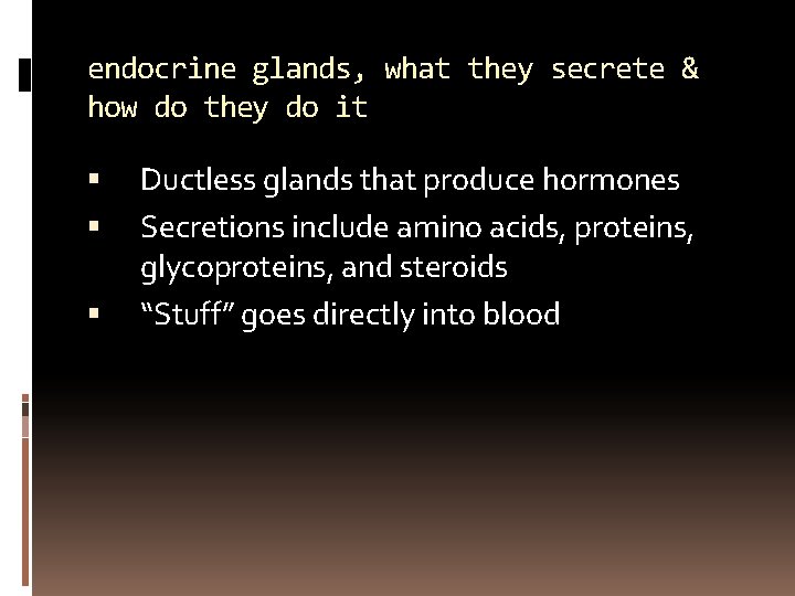 endocrine glands, what they secrete & how do they do it Ductless glands that