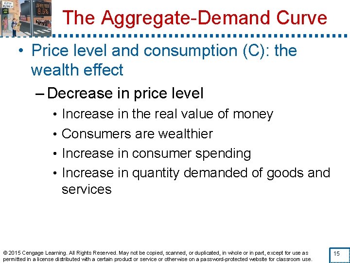 The Aggregate-Demand Curve • Price level and consumption (C): the wealth effect – Decrease