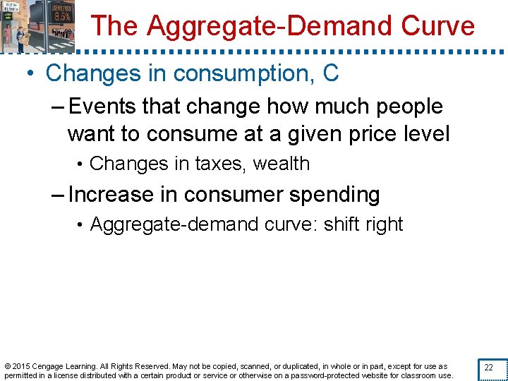 The Aggregate-Demand Curve • Changes in consumption, C – Events that change how much