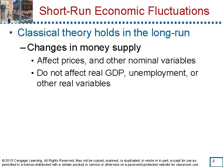 Short-Run Economic Fluctuations • Classical theory holds in the long-run – Changes in money