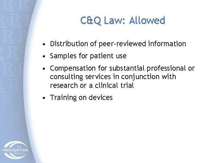 C&Q Law: Allowed • Distribution of peer-reviewed information • Samples for patient use •