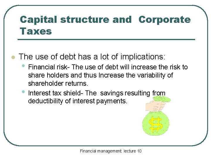 Capital structure and Corporate Taxes l The use of debt has a lot of