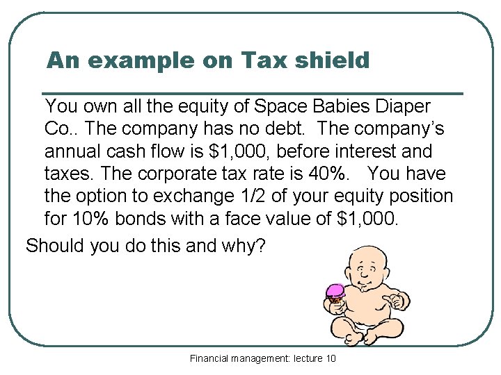 An example on Tax shield You own all the equity of Space Babies Diaper