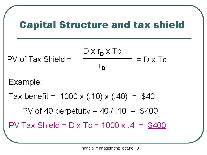 Capital Structure and tax shield PV of Tax Shield = D x r. D