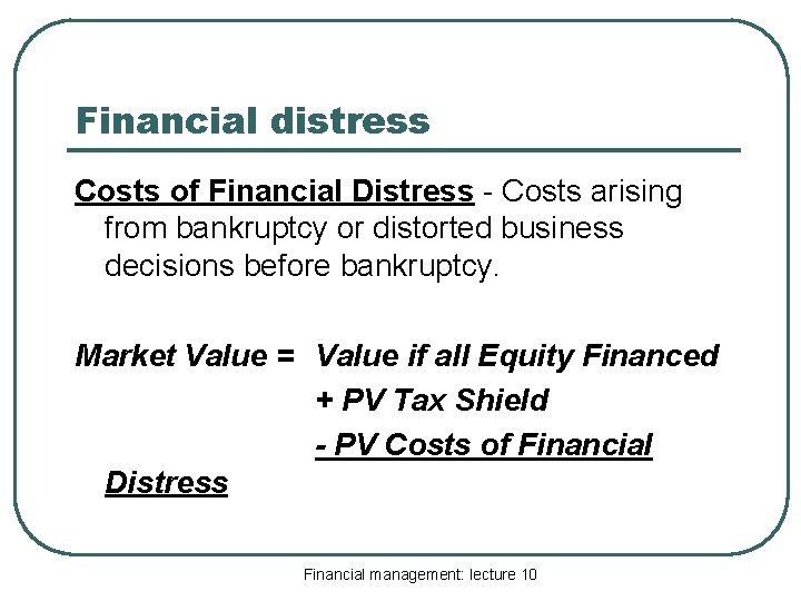 Financial distress Costs of Financial Distress - Costs arising from bankruptcy or distorted business