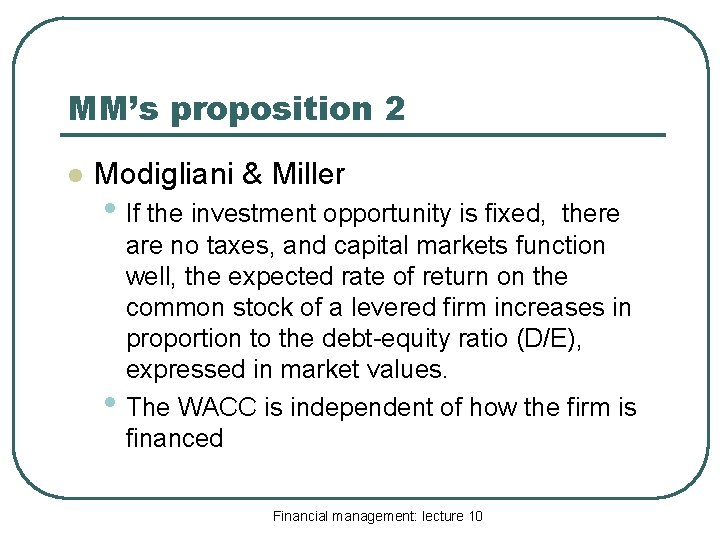 MM’s proposition 2 l Modigliani & Miller • If the investment opportunity is fixed,