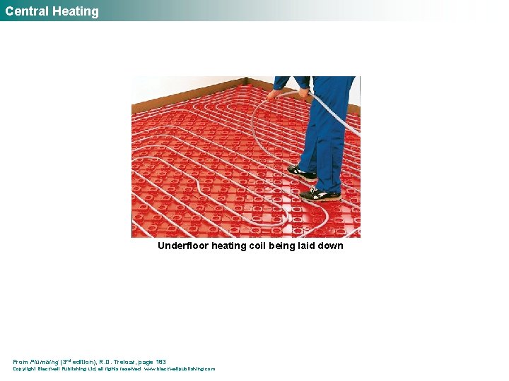 Central Heating Underfloor heating coil being laid down From Plumbing (3 rd edition), R.
