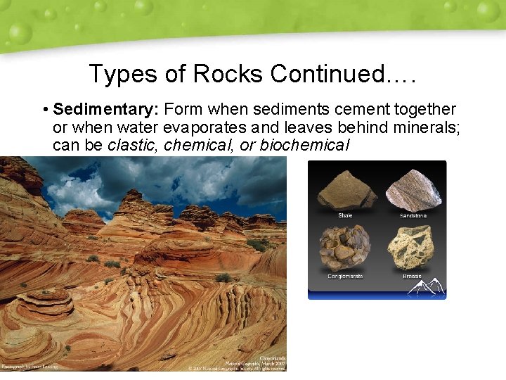 Types of Rocks Continued…. • Sedimentary: Form when sediments cement together or when water