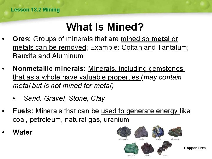 Lesson 13. 2 Mining What Is Mined? • Ores: Groups of minerals that are