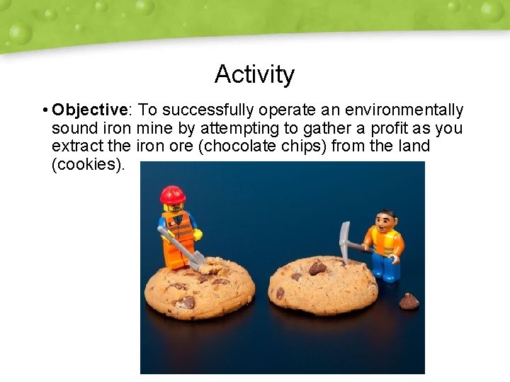 Activity • Objective: To successfully operate an environmentally sound iron mine by attempting to