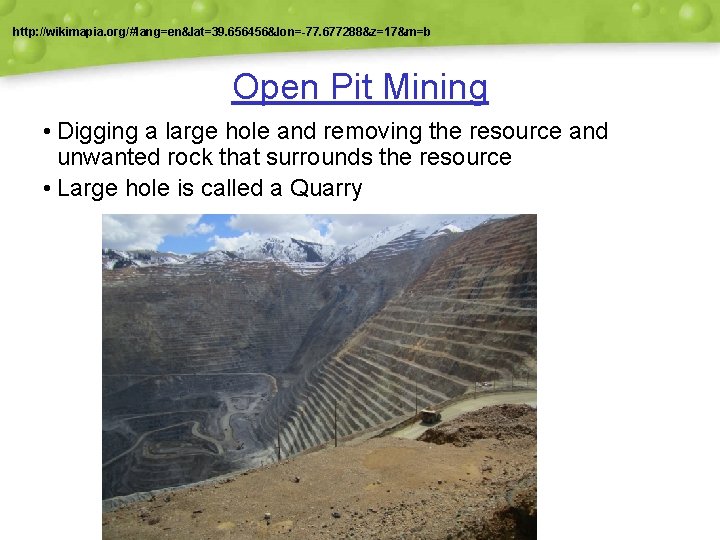 http: //wikimapia. org/#lang=en&lat=39. 656456&lon=-77. 677288&z=17&m=b Open Pit Mining • Digging a large hole and