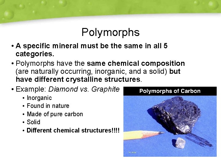 Polymorphs • A specific mineral must be the same in all 5 categories. •