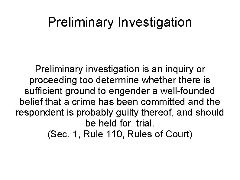 Preliminary Investigation Preliminary investigation is an inquiry or proceeding too determine whethere is sufficient