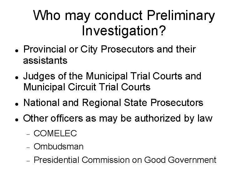 Who may conduct Preliminary Investigation? Provincial or City Prosecutors and their assistants Judges of