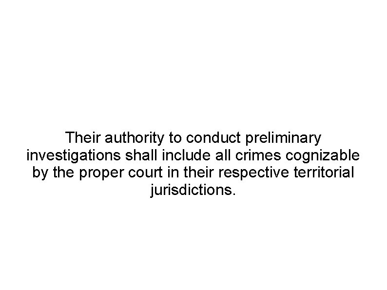 Their authority to conduct preliminary investigations shall include all crimes cognizable by the proper