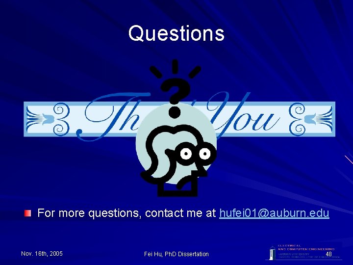 Questions For more questions, contact me at hufei 01@auburn. edu Nov. 16 th, 2005