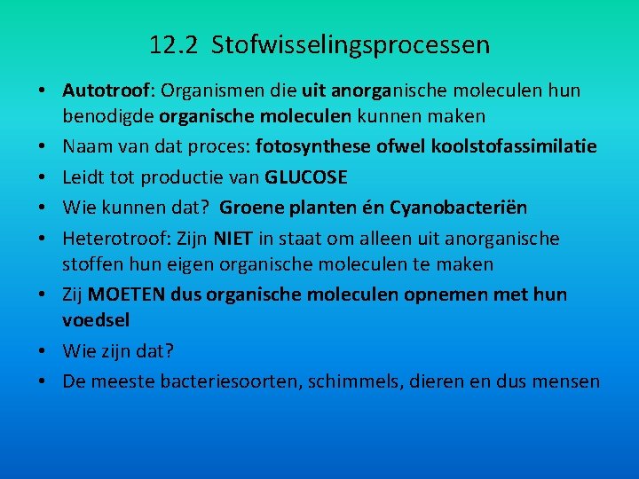 12. 2 Stofwisselingsprocessen • Autotroof: Organismen die uit anorganische moleculen hun benodigde organische moleculen