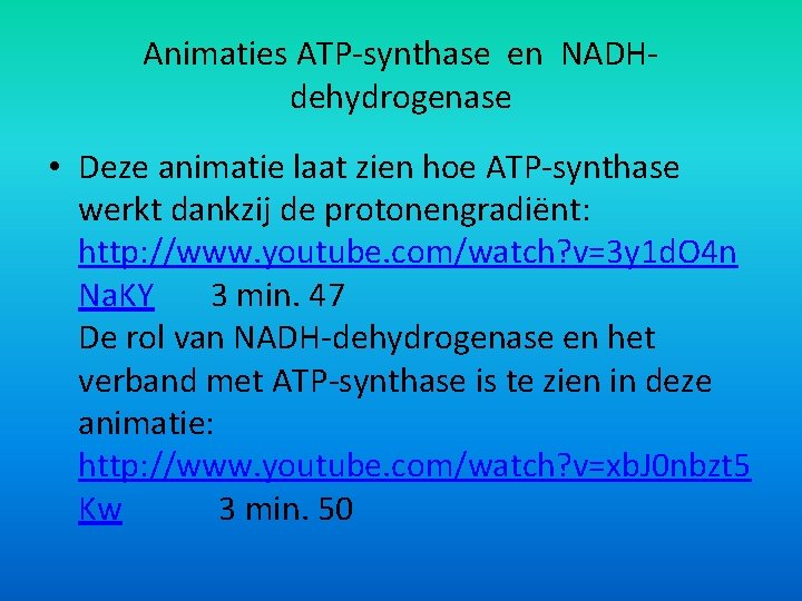 Animaties ATP-synthase en NADHdehydrogenase • Deze animatie laat zien hoe ATP-synthase werkt dankzij de