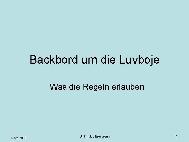 Backbord um die Luvboje Was die Regeln erlauben März 2009 Uli Finckh, Breitbrunn 1