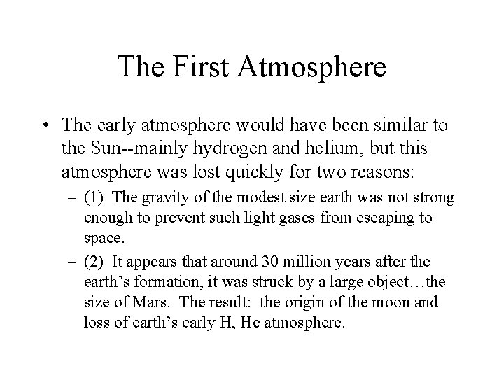 The First Atmosphere • The early atmosphere would have been similar to the Sun--mainly