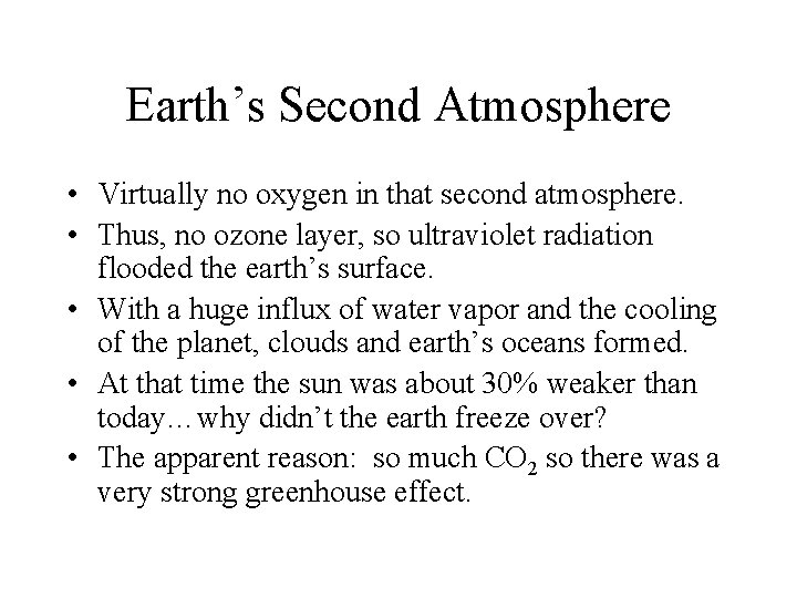 Earth’s Second Atmosphere • Virtually no oxygen in that second atmosphere. • Thus, no