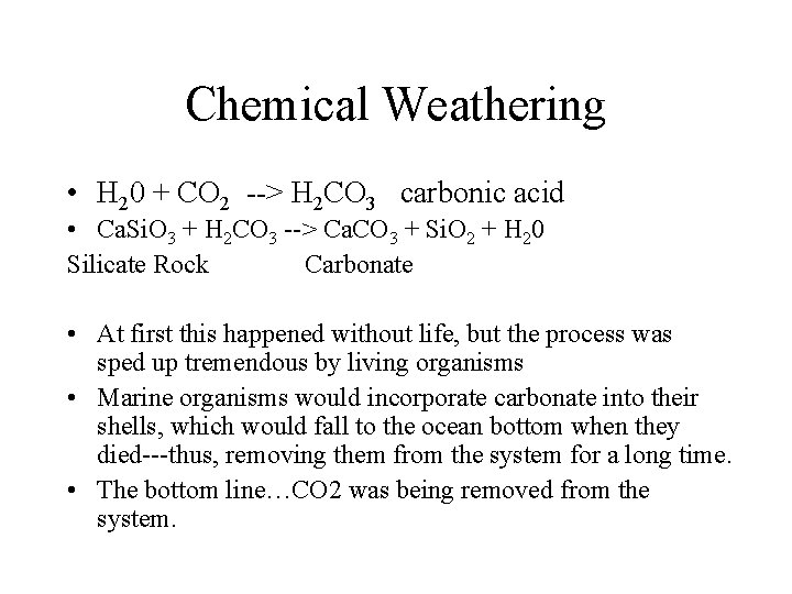 Chemical Weathering • H 20 + CO 2 --> H 2 CO 3 carbonic