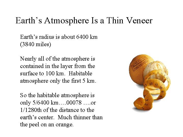 Earth’s Atmosphere Is a Thin Veneer Earth’s radius is about 6400 km (3840 miles)