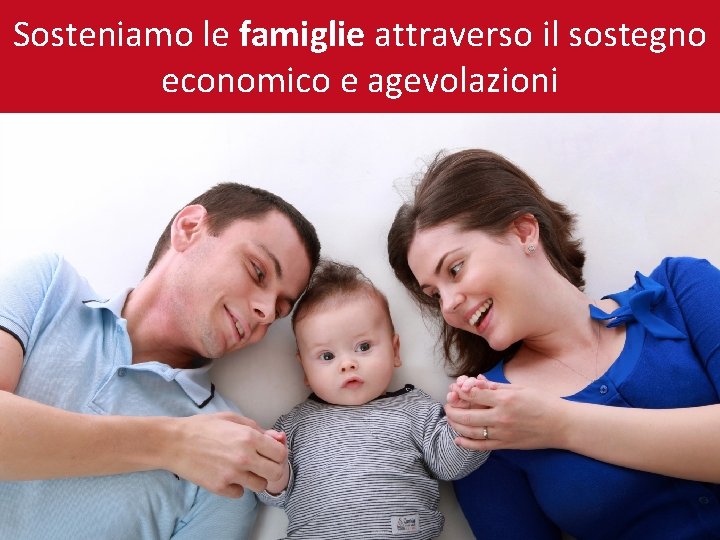 Sosteniamo le famiglie attraverso il sostegno economico e agevolazioni 