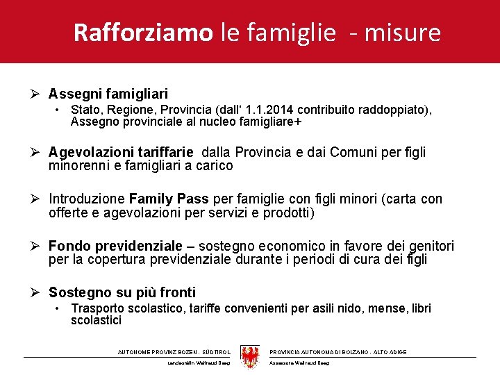 Rafforziamo le famiglie - misure Ø Assegni famigliari • Stato, Regione, Provincia (dall‘ 1.