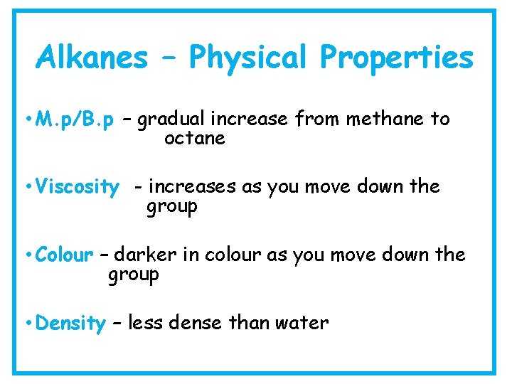 Alkanes – Physical Properties • M. p/B. p – gradual increase from methane to