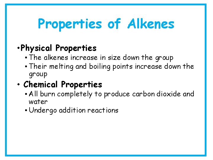 Properties of Alkenes • Physical Properties • The alkenes increase in size down the