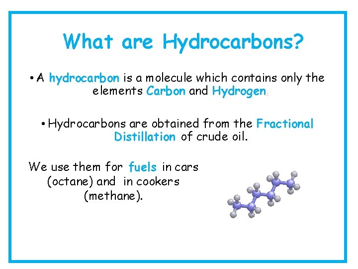 What are Hydrocarbons? • A hydrocarbon is a molecule which contains only the elements