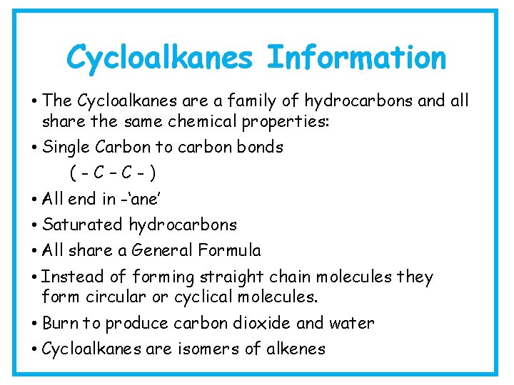 Cycloalkanes Information • The Cycloalkanes are a family of hydrocarbons and all share the