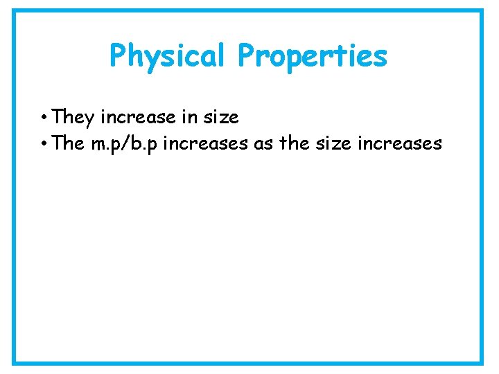 Physical Properties • They increase in size • The m. p/b. p increases as