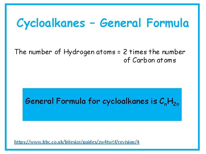 Cycloalkanes – General Formula The number of Hydrogen atoms = 2 times the number