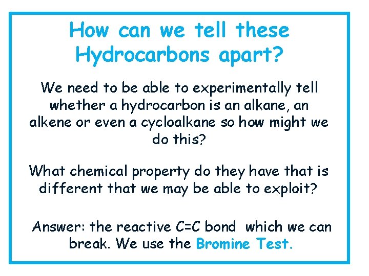 How can we tell these Hydrocarbons apart? We need to be able to experimentally