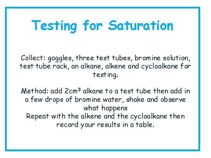 Testing for Saturation Collect: goggles, three test tubes, bromine solution, test tube rack, an