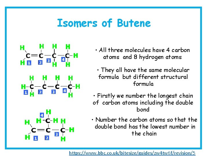 Isomers of Butene • All three molecules have 4 carbon atoms and 8 hydrogen