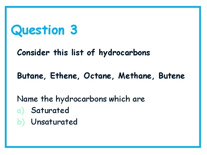Question 3 Consider this list of hydrocarbons Butane, Ethene, Octane, Methane, Butene Name the