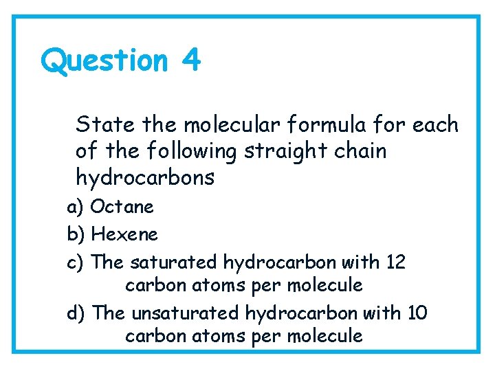 Question 4 State the molecular formula for each of the following straight chain hydrocarbons