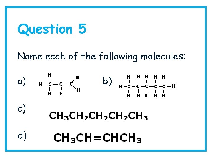 Question 5 Name each of the following molecules: a) c) d) b) 