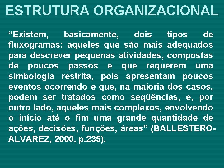 ESTRUTURA ORGANIZACIONAL “Existem, basicamente, dois tipos de fluxogramas: aqueles que são mais adequados para