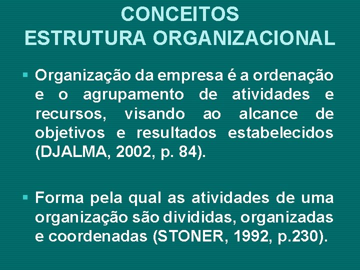 CONCEITOS ESTRUTURA ORGANIZACIONAL § Organização da empresa é a ordenação e o agrupamento de