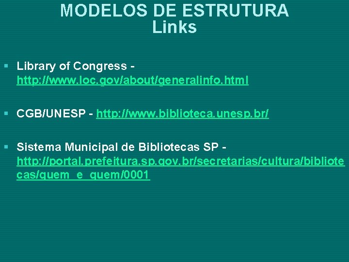 MODELOS DE ESTRUTURA Links § Library of Congress http: //www. loc. gov/about/generalinfo. html §