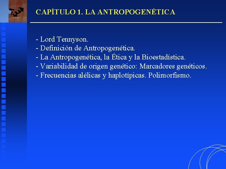 CAPÍTULO 1. LA ANTROPOGENÉTICA - Lord Tennyson. - Definición de Antropogenética. - La Antropogenética,